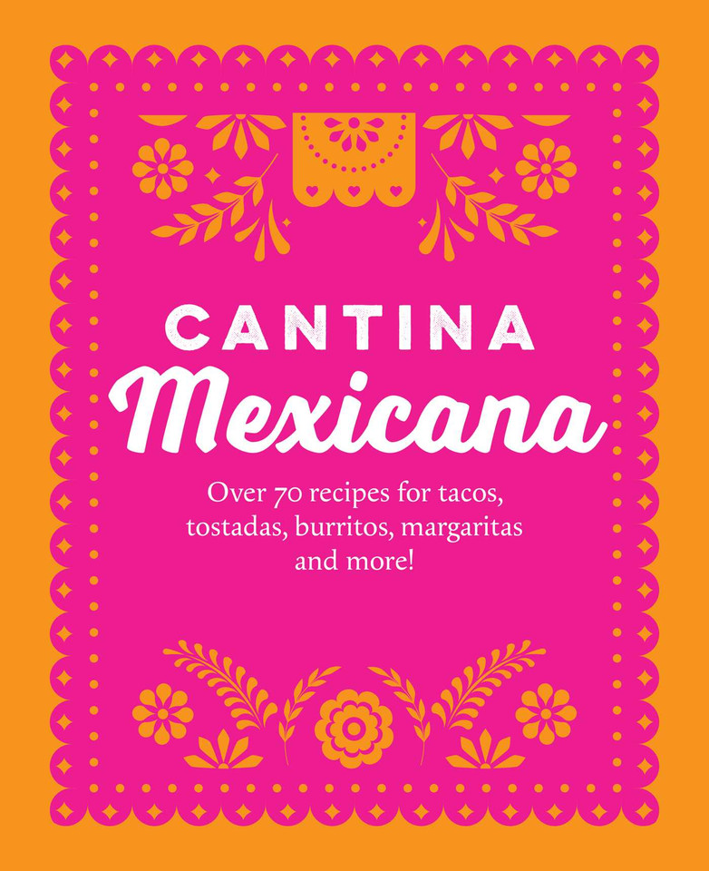 Cantina Mexicana: Over 70 recipes for tacos, tostadas, burritos, margaritas and more! book cover by Ryland Peters & Small