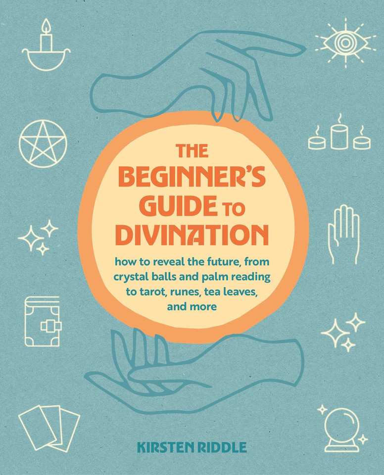 The Beginner's Guide to Divination: How to reveal the future, from crystal balls and palm reading to tarot, runes, tea leaves, and more book cover by Kirsten Riddle