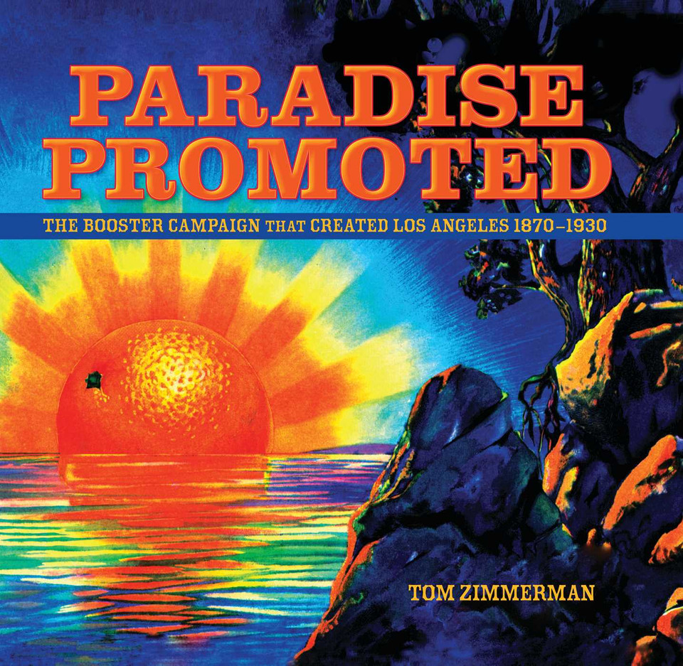 Paradise Promoted: The Booster Campaign That Created Los Angeles 1870-1930 book cover by Tom Zimmerman