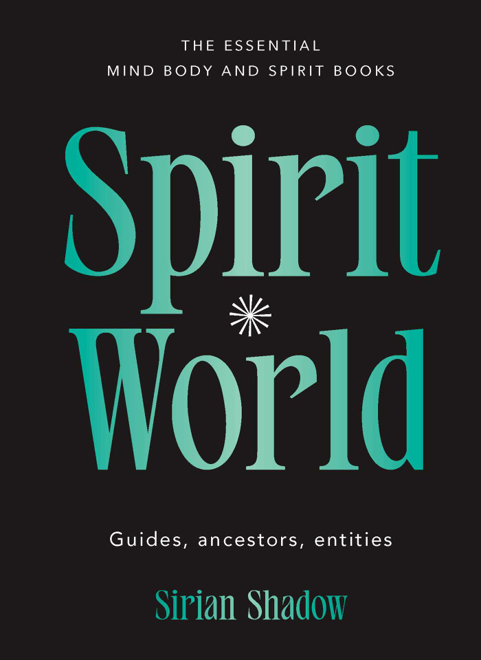 Spirit World: Guides, ancestors, entities (Essential Mind, Body and Spirit Books) book cover by Sirian Shadow