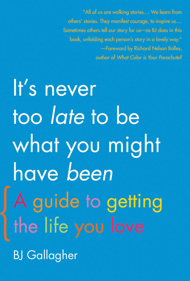 It's Never Too Late to Be What You Might Have Been: A Guide to Getting the Life You Love book cover by Bj Gallagher