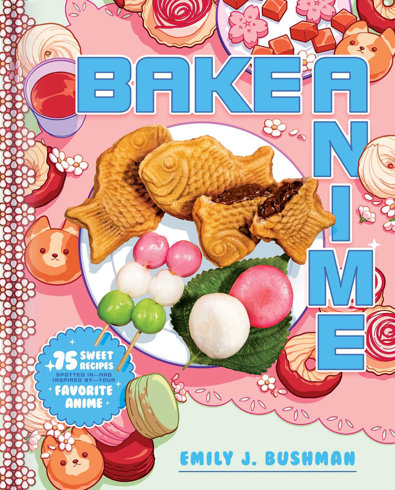 Bake Anime: 75 Sweet Recipes Spotted In—and Inspired by—Your Favorite Anime (A Cookbook) book cover by Emily J Bushman