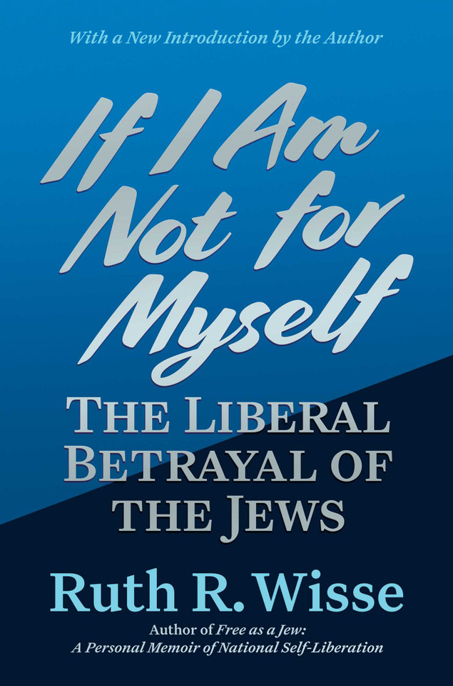 If I Am Not for Myself: The Liberal Betrayal of the Jews book cover by Ruth R. Wisse