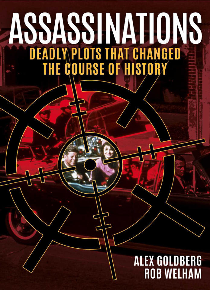 Assassinations: Deadly Plots that Changed the Course of History (Sirius Illustrated Case Files) book cover by Alexander Goldberg, Rob Welham