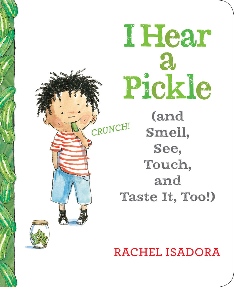 I Hear a Pickle: and Smell, See, Touch, & Taste It, Too! book cover by Rachel Isadora