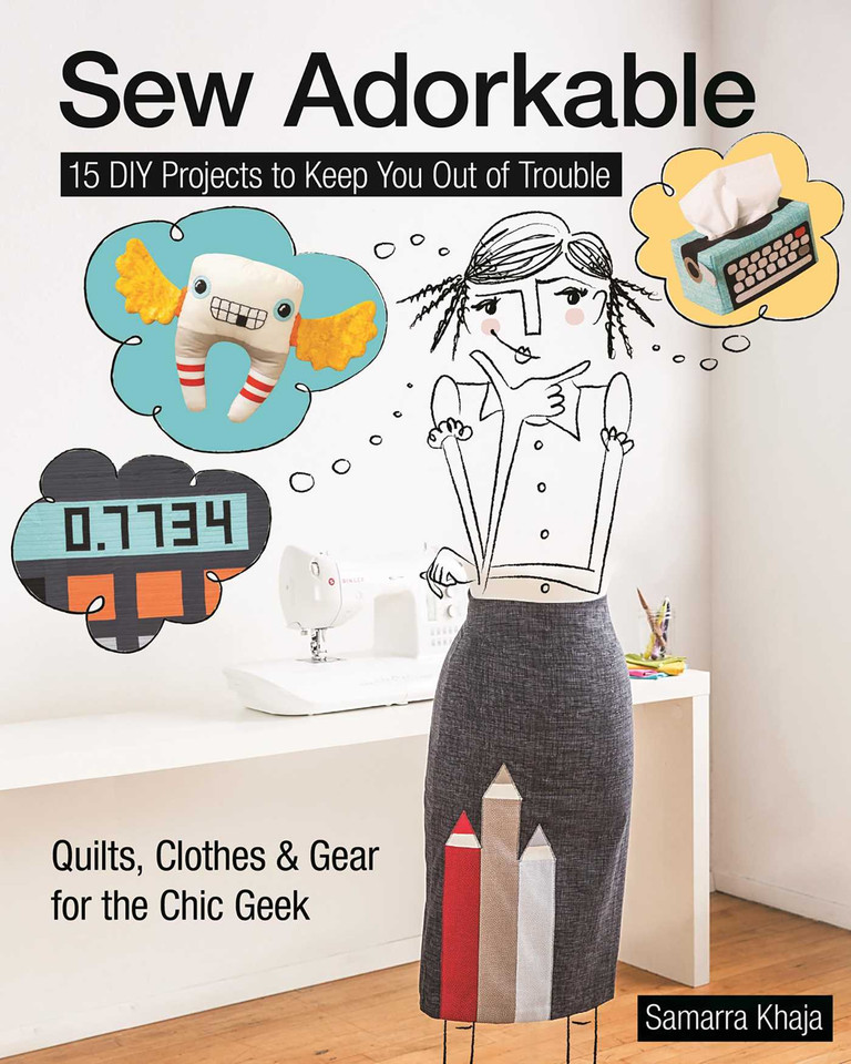 Sew Adorkable: 15 DIY Projects to Keep You Out of Trouble - Quilts, Clothes & Gear for the Chic Geek book cover by Samarra Khaja