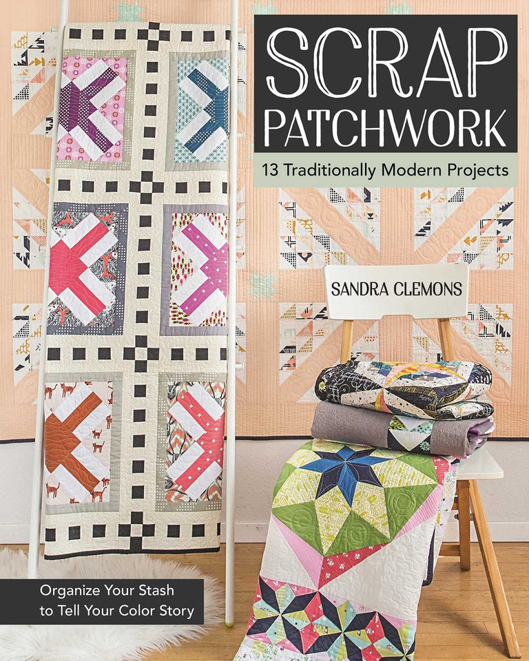 Scrap Patchwork: Traditionally Modern Quilts - Organize Your Stash to Tell Your Color Story book cover by Sandra Clemons