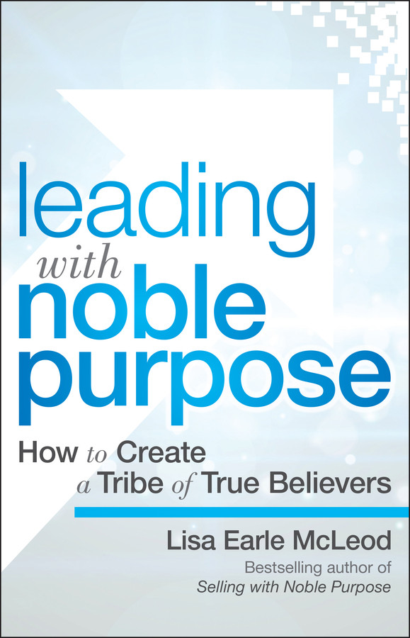 Leading with Noble Purpose: How to Create a Tribe of True Believers book cover by Lisa Earle McLeod