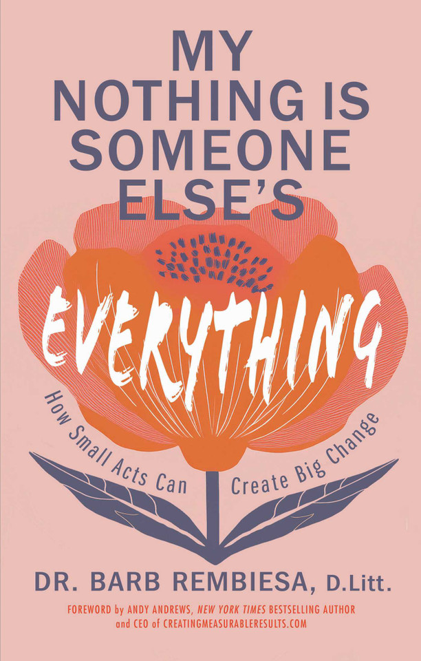 My Nothing Is Someone Else's Everything: How Small Acts Can Create Big Change book cover by Barb Rembiesa