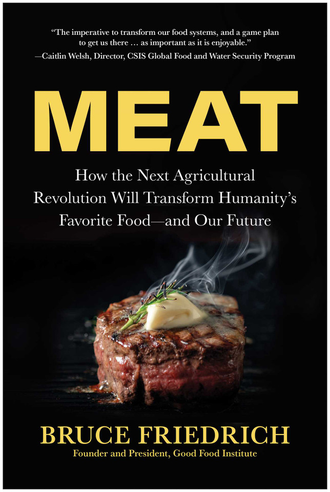 Meat: How the Next Agricultural Revolution Will Transform Humanity's Favorite Food—and Our Future book cover by Bruce Friedrich