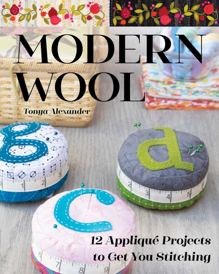 Modern Wool: 12 Appliqué Projects to Get You Stitching book cover by Tonya Alexander