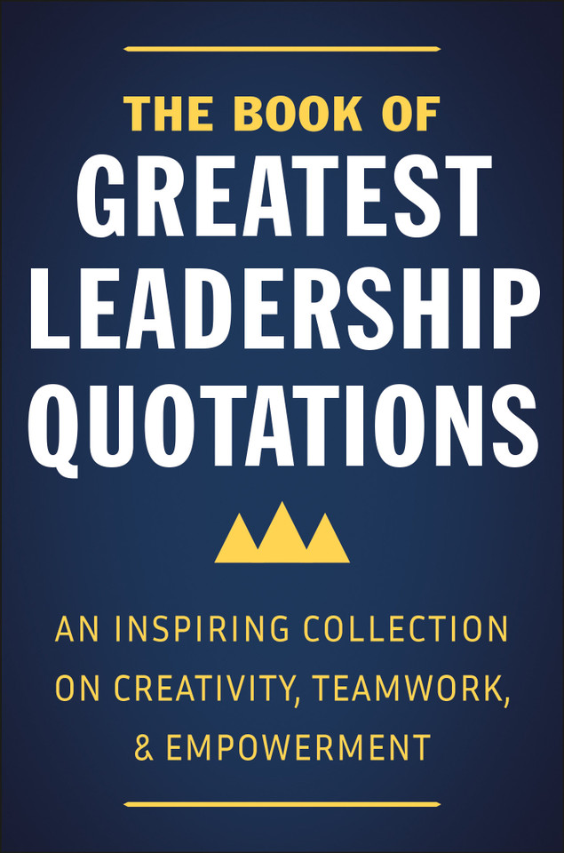 The Book of Greatest Leadership Quotations: An Inspiring Collection on Creativity, Teamwork, and Empowerment book cover by Jackie Corley