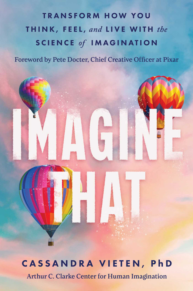 Imagine That: Transform How You Think, Feel, and Live with the Science of Imagination book cover by Cassandra Vieten