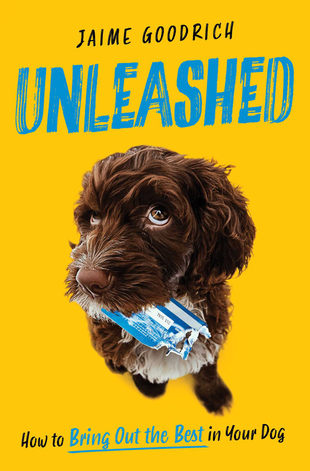 Unleashed: How to Bring Out the Best in Your Dog book cover by Jaime Goodrich