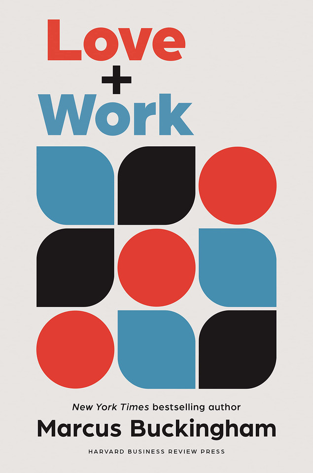 Love + Work: How to Find What You Love, Love What You Do, and Do It for the Rest of Your Life [Hardcover]
