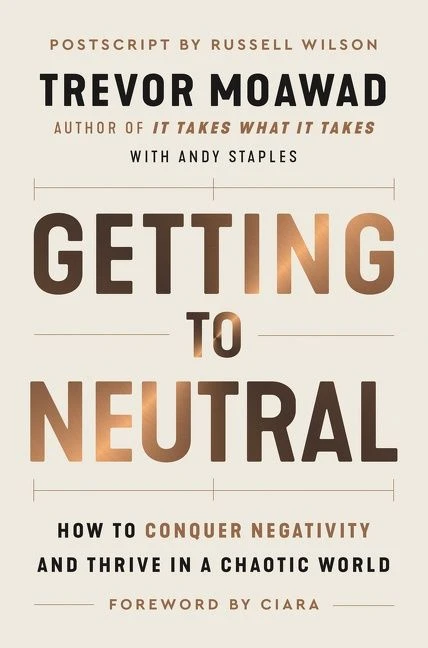 Getting to Neutral: How to Conquer Negativity and Thrive in a Chaotic World book cover by Trevor Moawad, Andy Staples