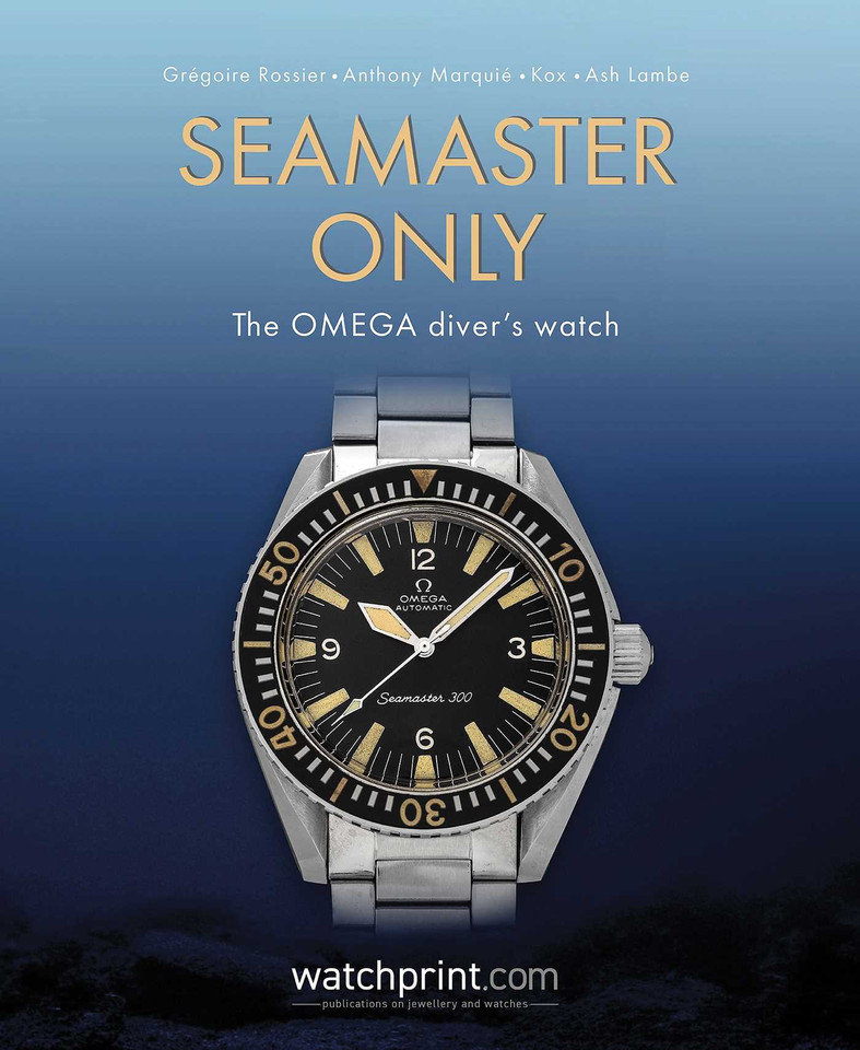 Seamaster Only: The OMEGA Diver's Watch (Only Watches) book cover by Grégoire Rossier, Anthony Marquié, Kox, Ash Lambe