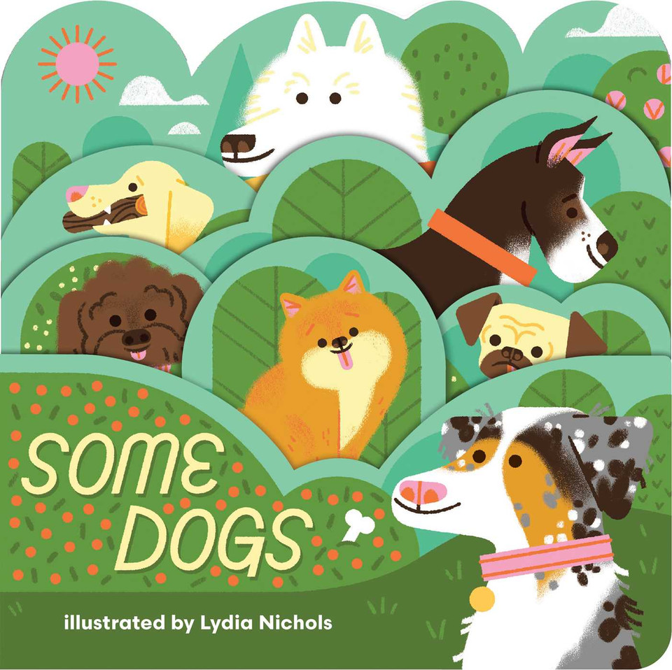 Some Dogs: A lush multi-layered die cut reveal celebrating Dogs (Layered View) book cover by 