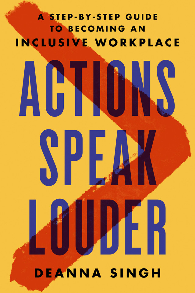Actions Speak Louder: A Step-by-Step Guide to Becoming an Inclusive Workplace book cover by Deanna Singh
