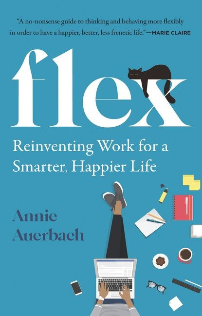 Flex: Reinventing Work for a Smarter, Happier Life book cover by Annie Auerbach