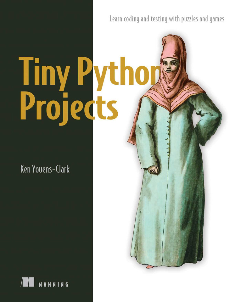 Tiny Python Projects: 21 small fun projects for Python beginners designed to build programming skill, teach new algorithms and techniques, and introduce software testing book cover by Ken Youens-Clark