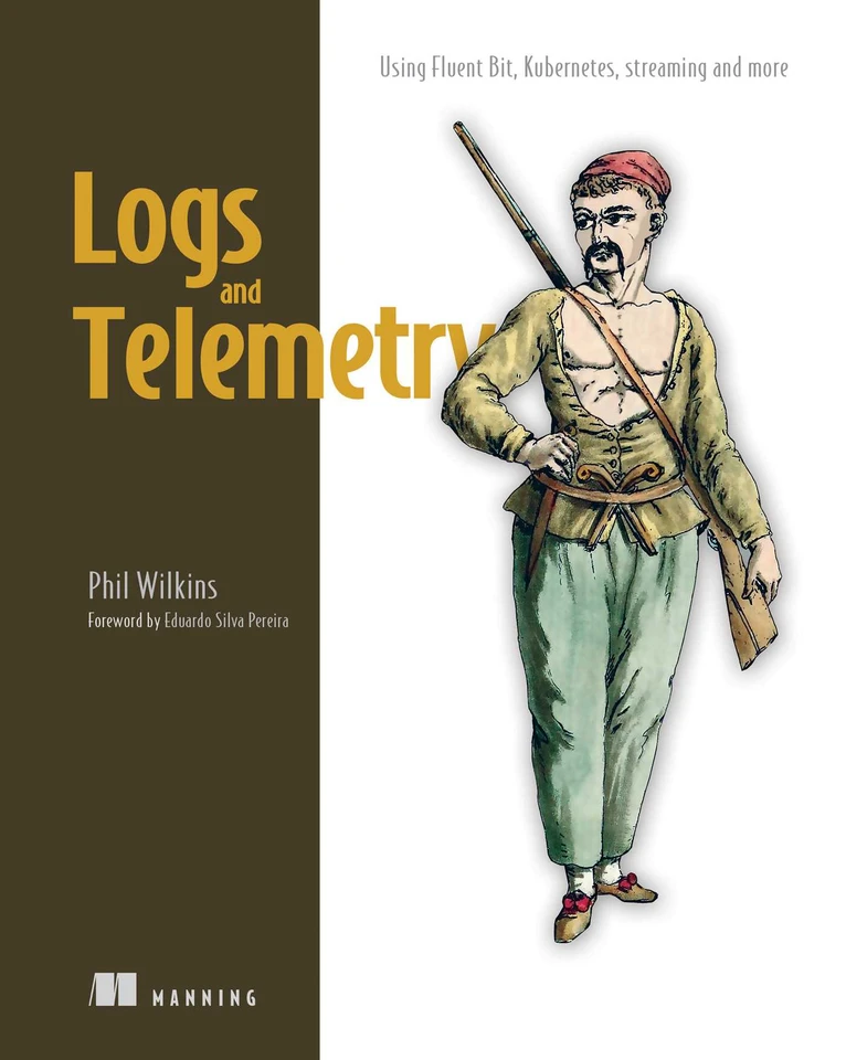 Logs and Telemetry: Using Fluent Bit, Kubernetes, streaming and more book cover by Phil Wilkins