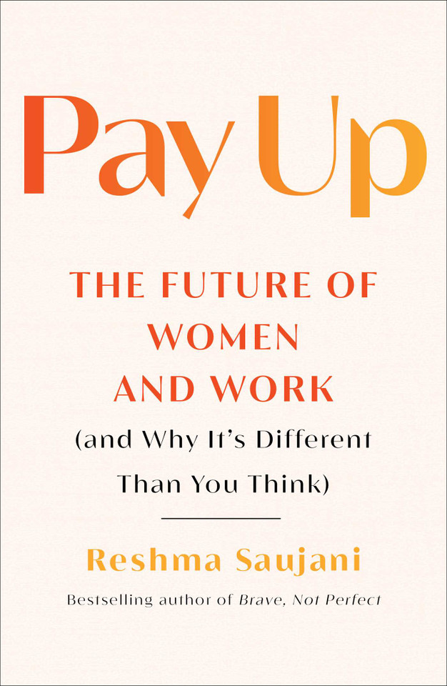 Pay Up: The Future of Women and Work (and Why It's Different Than You Think) book cover by Reshma Saujani