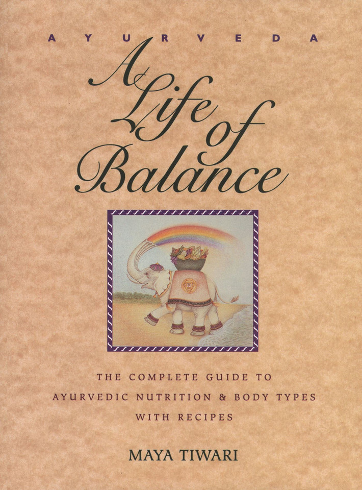 Ayurveda: A Life of Balance: The Complete Guide to Ayurvedic Nutrition and Body Types with Recipes book cover by Maya Tiwari
