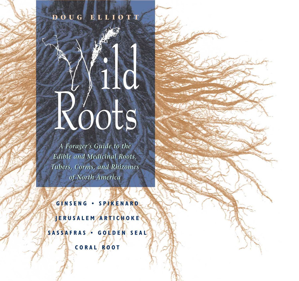Wild Roots: A Forager's Guide to the Edible and Medicinal Roots, Tubers, Corms, and Rhizomes of North America book cover by Doug Elliott