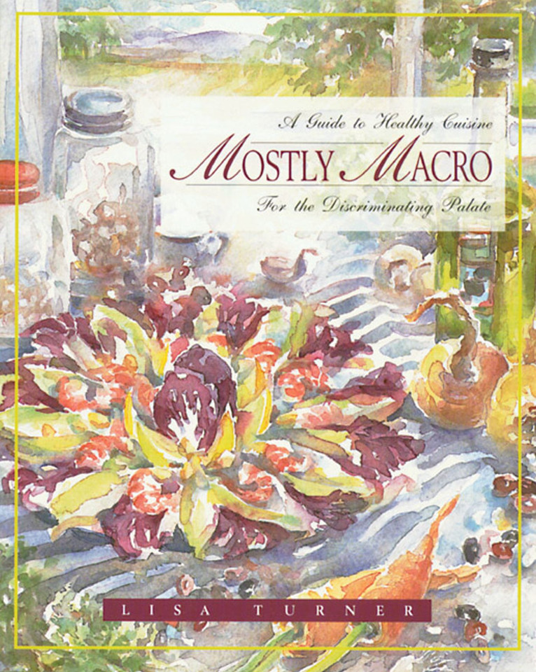 Mostly Macro: A Guide to Healthy Cuisine for the Discriminating Palate book cover by Lisa Turner