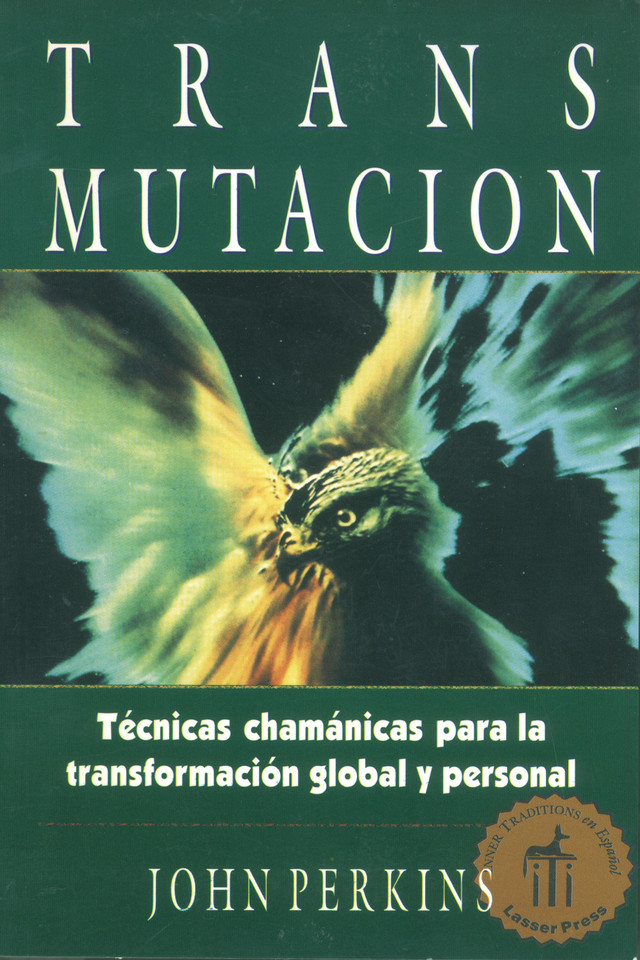 Transmutación: Técnicas chamánicas para la transformación global y personal book cover by John Perkins