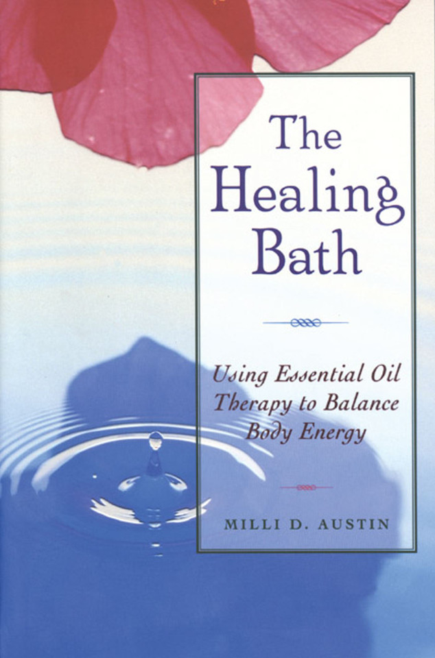 The Healing Bath: Using Essential Oil Therapy to Balance Body Energy book cover by Milli D. Austin