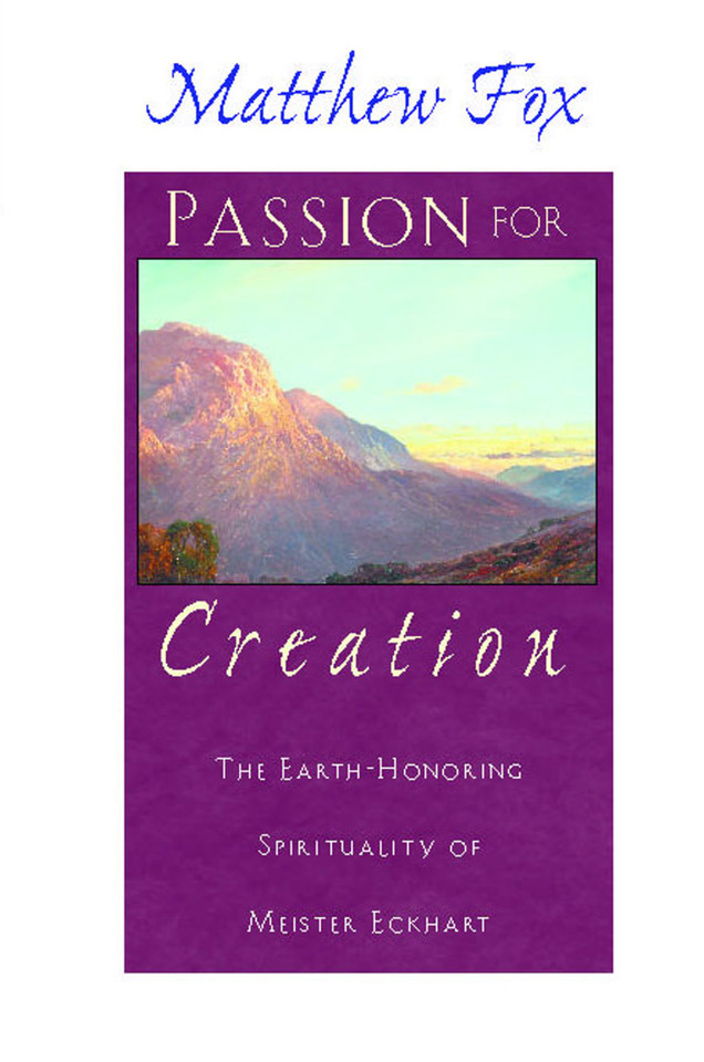 Passion for Creation: The Earth-Honoring Spirituality of Meister Eckhart book cover by Matthew Fox