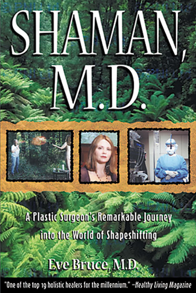 Shaman, M.D.: A Plastic Surgeon's Remarkable Journey into the World of Shapeshifting book cover by Eve Bruce