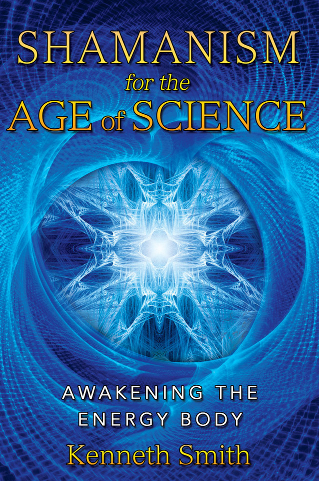 Shamanism for the Age of Science: Awakening the Energy Body book cover by Kenneth Smith