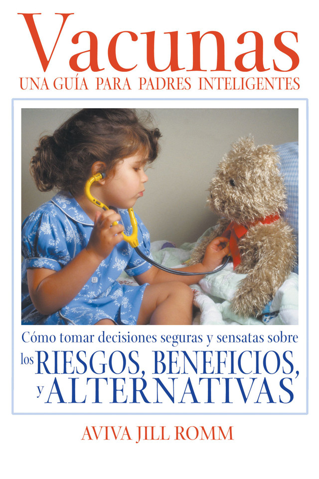 Vacunas: Una Guí­a para Padres Inteligentes: Cómo tomar decisiones seguras y sensatas sobre los riesgos, beneficios, y alternativas book cover by Aviva Jill Romm