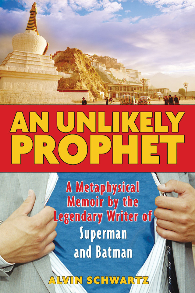 An Unlikely Prophet: A Metaphysical Memoir by the Legendary Writer of Superman and Batman book cover by Alvin Schwartz