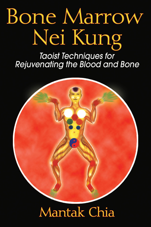 Bone Marrow Nei Kung: Taoist Techniques for Rejuvenating the Blood and Bone book cover by Mantak Chia