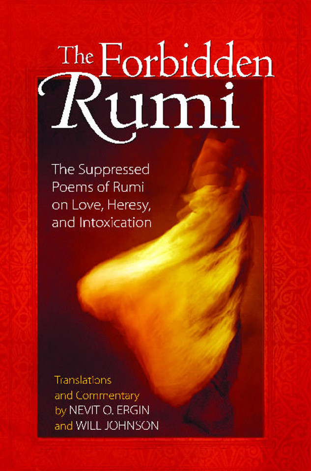 The Forbidden Rumi: The Suppressed Poems of Rumi on Love, Heresy, and Intoxication book cover by 