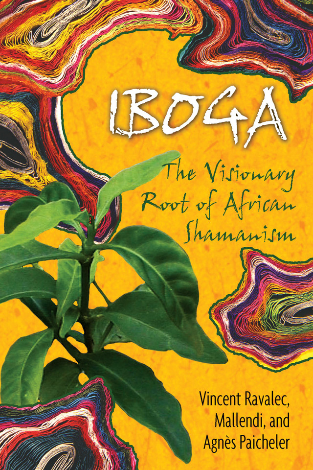 Iboga: The Visionary Root of African Shamanism book cover by Vincent Ravalec, Mallendi, Agnès Paicheler