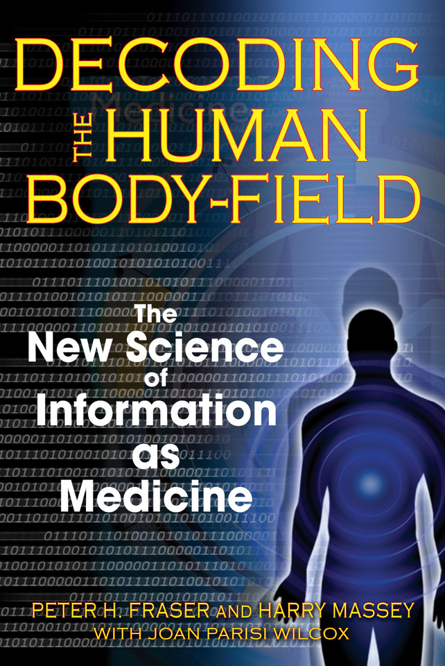 Decoding the Human Body-Field: The New Science of Information as Medicine book cover by Peter H. Fraser, Harry Massey