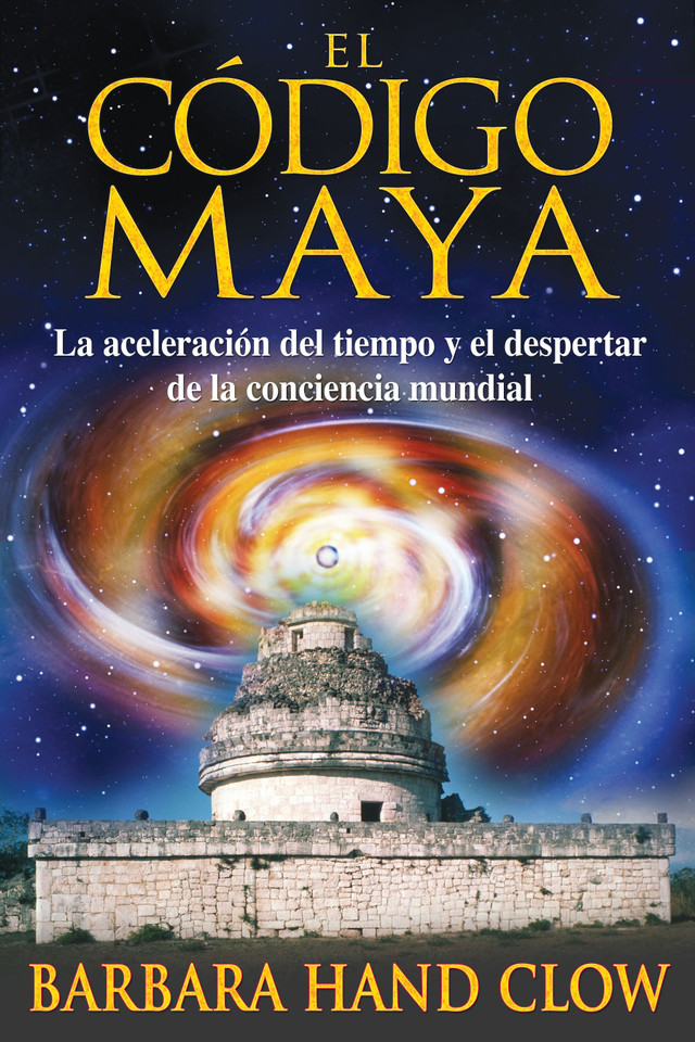 El código maya: La aceleración del tiempo y el despertar de la conciencia mundial book cover by Barbara Hand Clow