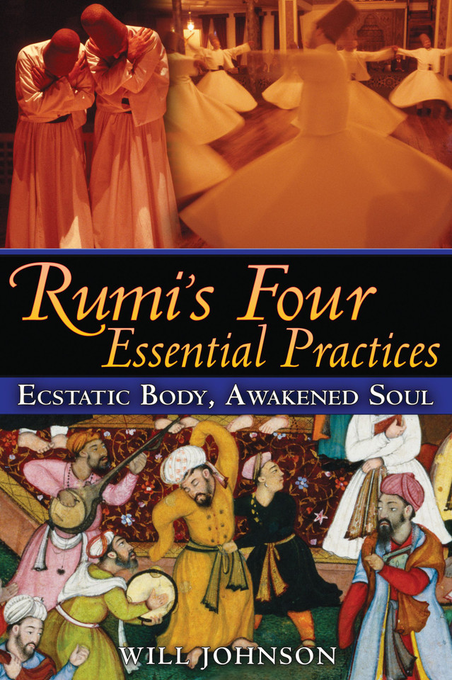 Rumi's Four Essential Practices: Ecstatic Body, Awakened Soul book cover by Will Johnson
