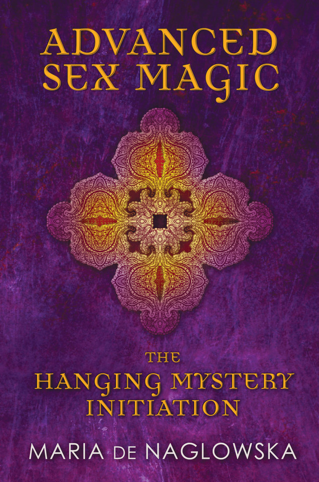 Advanced Sex Magic: The Hanging Mystery Initiation book cover by Maria de Naglowska