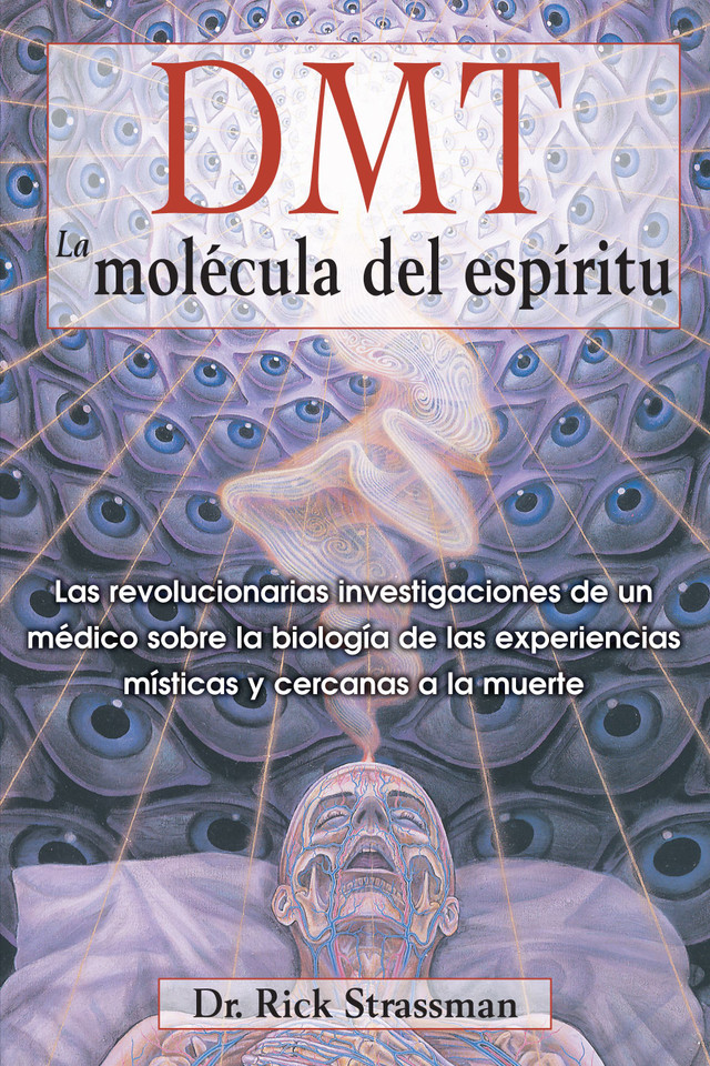 DMT: La molécula del espíritu: Las revolucionarias investigaciones de un médico sobre la biología de las experiencias místicas y cercanas a la muerte book cover by Rick Strassman