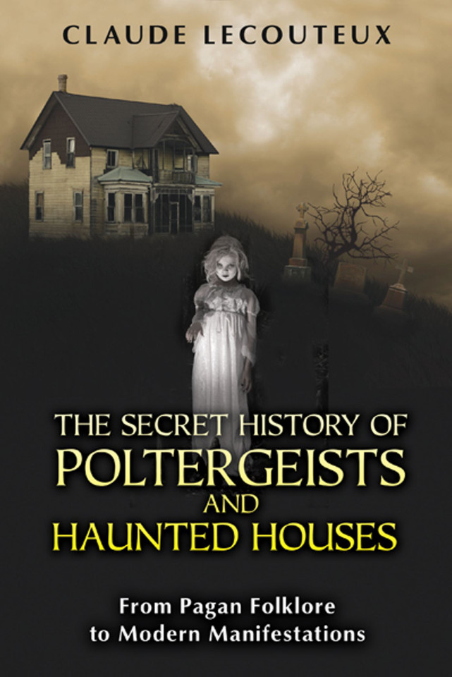 The Secret History of Poltergeists and Haunted Houses: From Pagan Folklore to Modern Manifestations book cover by Claude Lecouteux