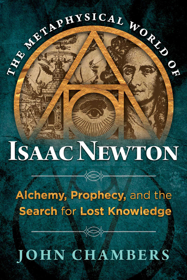 The Metaphysical World of Isaac Newton: Alchemy, Prophecy, and the Search for Lost Knowledge book cover by John Chambers