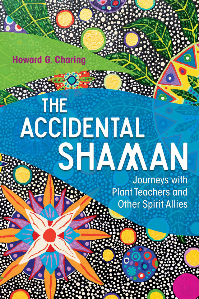 The Accidental Shaman: Journeys with Plant Teachers and Other Spirit Allies book cover by Howard G. Charing