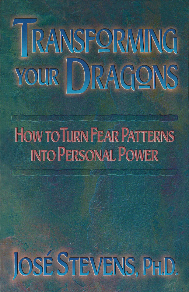 Transforming Your Dragons: How to Turn Fear Patterns into Personal Power book cover by José Stevens