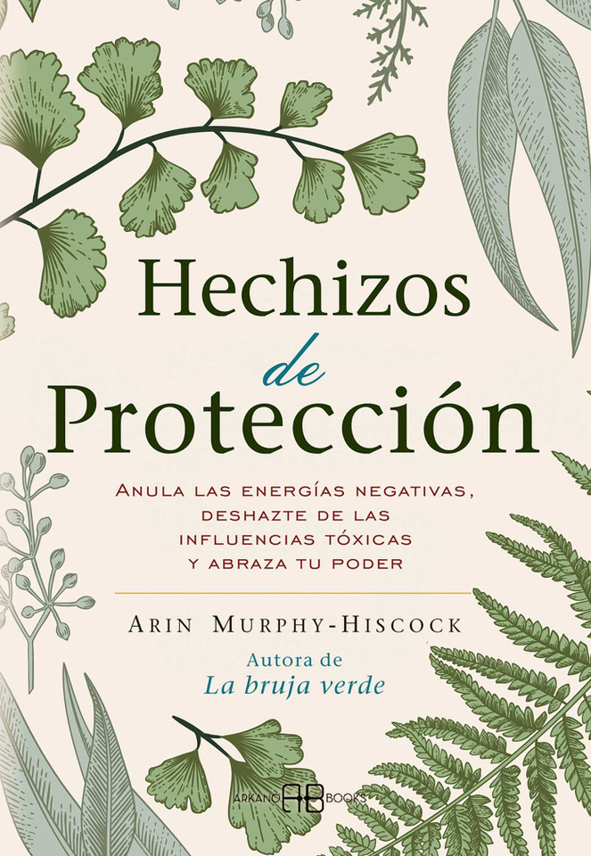 Hechizos de protección: Anula las energías negativas, deshazte de las influencias tóxicas y abraza tu poder book cover by Arin Murphy-Hiscock